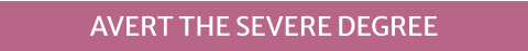 AVERT THE SEVERE DEGREE